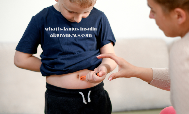 what is lantus insulin akuratnews.com
